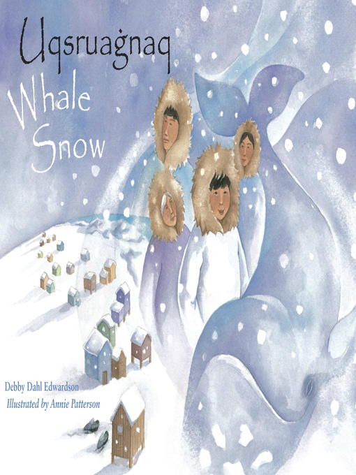 Title details for Whale Snow/Uqsruagnaq by Debby Dahl Edwardson - Available